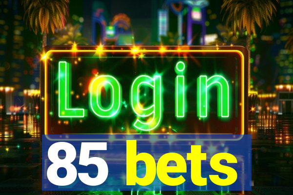 85 bets